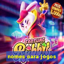 nomes oara jogos